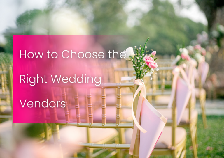 How to Choose the Right Wedding Vendors for You: A Step-by-Step Guide