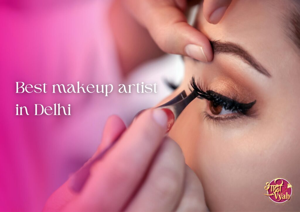 Best Makeup Artist in Delhi for Bridal Makeup and More