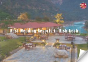 Best Wedding Resorts in Rishikesh for Destination Weddings