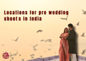 Location for Pre Wedding Shoot​s in India