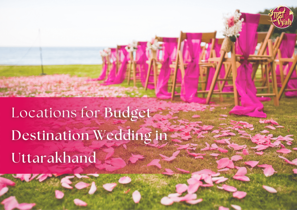 Locations for Budget Destination Wedding in Uttarakhand