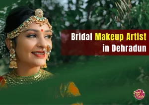 Bridal Makeup Artist in Dehradun